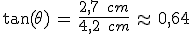 \tan(\theta)\,=\,\frac{2%2C7\,\%2C\,cm}{4%2C2\,\%2C\,cm}\,\approx\,0%2C64