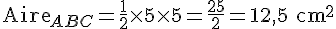 \text{Aire}_{ABC} = \frac{1}{2} \times   5 \times   5 = \frac{25}{2} = 12{,}5 \text{ cm}^2