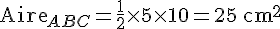 \text{Aire}_{ABC}=\frac{1}{2}\times   5 \times   10 = 25 \, \text{cm}^2