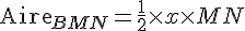 \text{Aire}_{BMN}=\frac{1}{2}\times   x \times   MN
