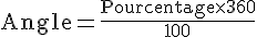 \text{Angle}=\frac{\text{Pourcentage}\times  360}{100}