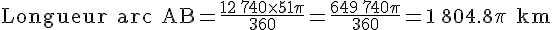 \text{Longueur arc AB}=\frac{12\,740\times  51\pi}{360}=\frac{649\,740\pi}{360}=1\,804.8\pi\text{ km}