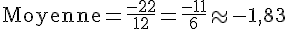 \text{Moyenne}=\frac{-22}{12}=\frac{-11}{6}\approx-1{,}83