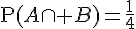 \text{P}(A\cap B)=\frac{1}{4}