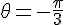 \theta = -\frac{\pi}{3}