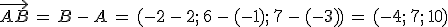 \vec{AB}\,=\,B\,-\,A\,=\,(-2\,-\,2%3B\,6\,-\,(-1)%3B\,7\,-\,(-3))\,=\,(-4%3B\,7%3B\,10)