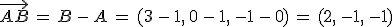 \vec{AB}\,=\,B\,-\,A\,=\,(3\,-\,1%2C\,0\,-\,1%2C\,-1\,-\,0)\,=\,(2%2C\,-1%2C\,-1)