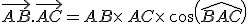 \vec{AB}.\vec{AC}=AB\times  \,AC\times  \,cos(\widehat{BAC})