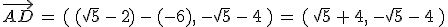 \vec{AD}\,=\,(\,(\sqrt{5}\,-\,2)\,-\,(-6)%2C\,-\sqrt{5}\,-\,4\,)\,=\,(\,\sqrt{5}\,%2B\,4%2C\,-\sqrt{5}\,-\,4\,)