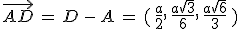 \vec{AD}\,=\,D\,-\,A\,=\,(\,\frac{a}{2}%2C\,\frac{a\sqrt{3}}{6}%2C\,\frac{a\sqrt{6}}{3}\,)