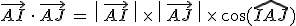 \vec{AI}\,\cdot\,\vec{AJ}\,=\,\%7C\,\vec{AI}\,\%7C\,\times  \,\%7C\,\vec{AJ}\,\%7C\,\times  \,\cos(\widehat{IAJ})