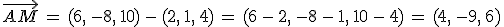 \vec{AM}\,=\,(6%2C\,-8%2C\,10)\,-\,(2%2C\,1%2C\,4)\,=\,(6\,-\,2%2C\,-8\,-\,1%2C\,10\,-\,4)\,=\,(4%2C\,-9%2C\,6)