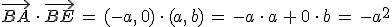 \vec{BA}\,\cdot\,\vec{BE}\,=\,(-a%2C\,0)\,\cdot\,(a%2C\,b)\,=\,-a\,\cdot\,a\,%2B\,0\,\cdot\,b\,=\,-a^2
