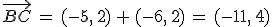 \vec{BC}\,=\,(-5%2C\,2)\,%2B\,(-6%2C\,2)\,=\,(-11%2C\,4)