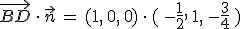 \vec{BD}\,\cdot\,\vec{n}\,=\,(1%2C\,0%2C\,0)\,\cdot\,(\,-\frac{1}{2}%2C\,1%2C\,-\frac{3}{4}\,)