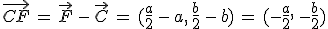 \vec{CF}\,=\,\vec{F}\,-\,\vec{C}\,=\,(\frac{a}{2}\,-\,a%2C\,\frac{b}{2}\,-\,b)\,=\,(-\frac{a}{2}%2C\,-\frac{b}{2})