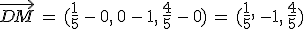 \vec{DM}\,=\,(\frac{1}{5}\,-\,0%2C\,0\,-\,1%2C\,\frac{4}{5}\,-\,0)\,=\,(\frac{1}{5}%2C\,-1%2C\,\frac{4}{5})
