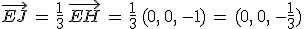 \vec{EJ}\,=\,\frac{1}{3}\,\vec{EH}\,=\,\frac{1}{3}\,(0%2C\,0%2C\,-1)\,=\,(0%2C\,0%2C\,-\frac{1}{3})