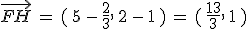 \vec{FH}\,=\,(\,5\,-\,\frac{2}{3}%2C\,2\,-\,1\,)\,=\,(\,\frac{13}{3}%2C\,1\,)