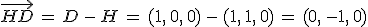 \vec{HD}\,=\,D\,-\,H\,=\,(1%2C\,0%2C\,0)\,-\,(1%2C\,1%2C\,0)\,=\,(0%2C\,-1%2C\,0)
