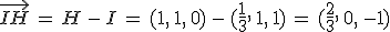 \vec{IH}\,=\,H\,-\,I\,=\,(1%2C\,1%2C\,0)\,-\,(\frac{1}{3}%2C\,1%2C\,1)\,=\,(\frac{2}{3}%2C\,0%2C\,-1)