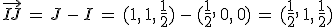 \vec{IJ}\,=\,J\,-\,I\,=\,(1%2C\,1%2C\,\frac{1}{2})\,-\,(\frac{1}{2}%2C\,0%2C\,0)\,=\,(\frac{1}{2}%2C\,1%2C\,\frac{1}{2})