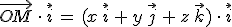 \vec{OM}\,\cdot\,\vec{i}\,=\,(x\,\vec{i}\,%2B\,y\,\vec{j}\,%2B\,z\,\vec{k})\,\cdot\,\vec{i}