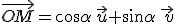 \vec{OM}=cos\alpha\,\vec{u}+sin\alpha\,\vec{\,v}