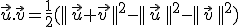 \vec{u}.\vec{v}=\frac{1}{2}(||\,\vec{u}+\vec{v\,}||^2-||\,\vec{u}\,||^2-||\,\vec{v}\,||^2)