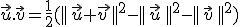 \vec{u}.\vec{v}=\frac{1}{2}( \| \vec{u}+\vec{v } \|^2- \| \vec{u}  \|^2- \| \vec{v}  \|^2)