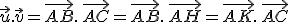 \vec{u}.\vec{v}=\vec{AB}.\,\vec{AC}=\vec{AB}.\,\vec{AH}=\vec{AK}.\,\vec{AC}