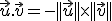 \vec{u}.\vec{v}=-||\vec{u}||\times  ||\vec{v}||
