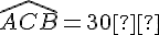 \widehat{ACB}=30°