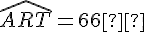 \widehat{ART} = 66°