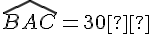 \widehat{BAC} = 30°