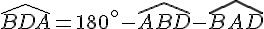 \widehat{BDA} = 180^\circ - \widehat{ABD} - \widehat{BAD} 