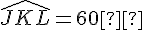 \widehat{JKL} = 60°