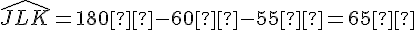 \widehat{JLK} = 180° - 60° - 55° = 65°