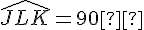 \widehat{JLK} = 90°