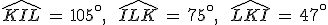 \widehat{KIL}\,=\,105^\circ%2C\,\quad\,\widehat{ILK}\,=\,75^\circ%2C\,\quad\,\widehat{LKI}\,=\,47^\circ