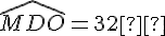 \widehat{MDO} = 32°