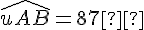 \widehat{uAB} = 87°