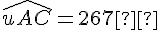 \widehat{uAC} = 267°