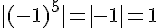 |(-1)^5|=|-1|=1