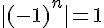|(-1)^n| = 1