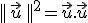 ||\,\vec{u}\,||^2=\vec{u}.\vec{u}