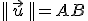 ||\,\vec{u}\,||=AB
