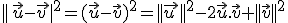||\,\vec{u}-\vec{v\,}|^2=(\vec{u}-\vec{v})^2=||\vec{u\,}||^2-2\vec{u}.\vec{v}+||\vec{v}||^2
