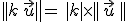||k\,\vec{u}|\|=\,|k|\times  ||\,\vec{u}\,||