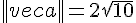 ||vec{a}||=2sqrt{10}